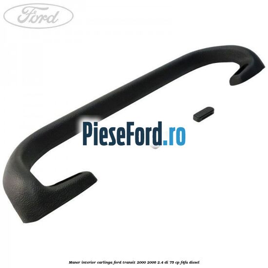 Maner interior carlinga Ford Transit 2000-2006 2.4 DI 75 cp F4FA diesel
