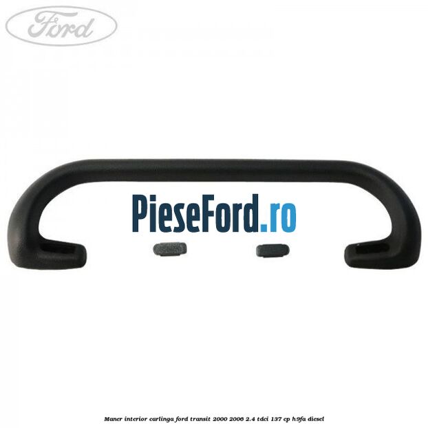 Maner interior carlinga Ford Transit 2000-2006 2.4 TDCi 137 cp H9FA diesel
