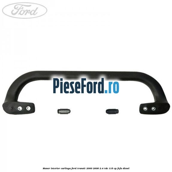 Maner interior carlinga Ford Transit 2000-2006 2.4 TDE 115 cp Maner interior carlinga Ford Transit 2000-2006 2.4 TDE 115 cp FXFA diesel