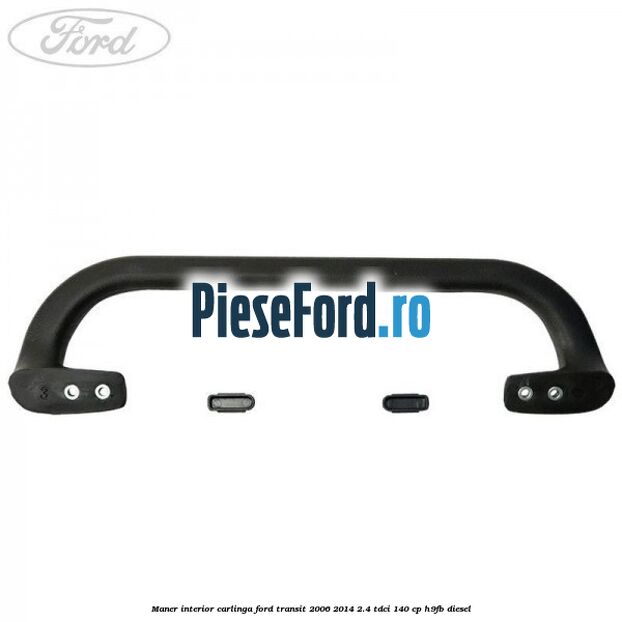 Maner interior carlinga Ford Transit 2006-2014 2.4 TDCi 140 cp H9FB diesel