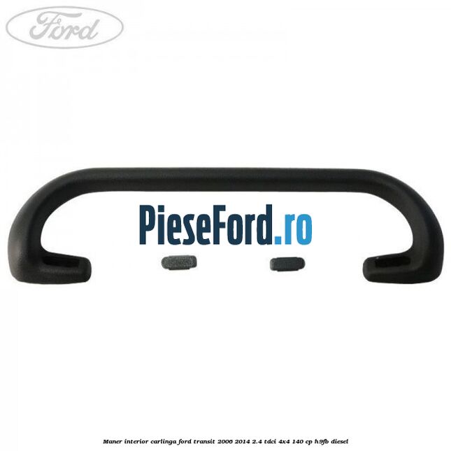 Maner interior carlinga Ford Transit 2006-2014 2.4 TDCi 4x4 140 cp H9FB diesel