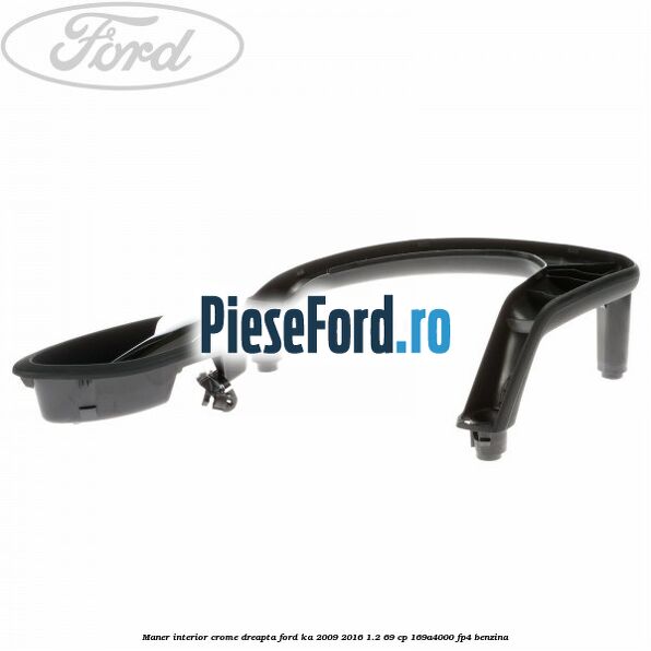 Maner interior crome dreapta Ford Ka 2009-2016 1.2 69 cp 169A4000, FP4 benzina