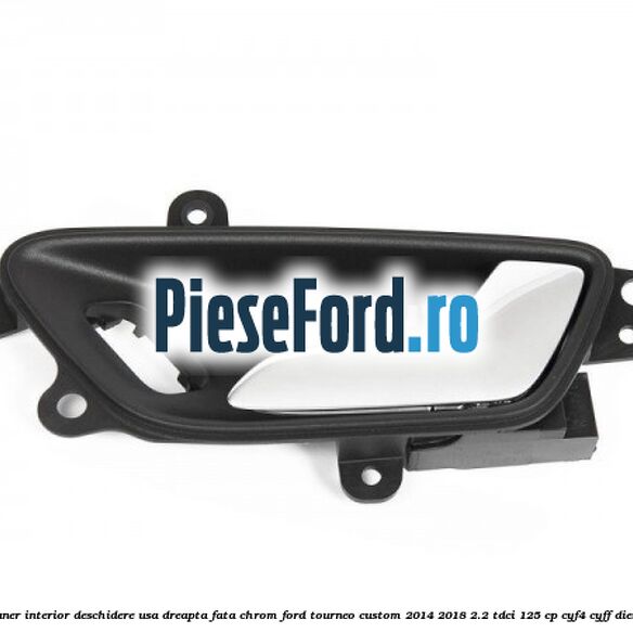 Maner interior deschidere usa dreapta fata chrom Ford Tourneo Custom 2014-2018 2.2 TDCi 125 cp CYF4, CYFF diesel