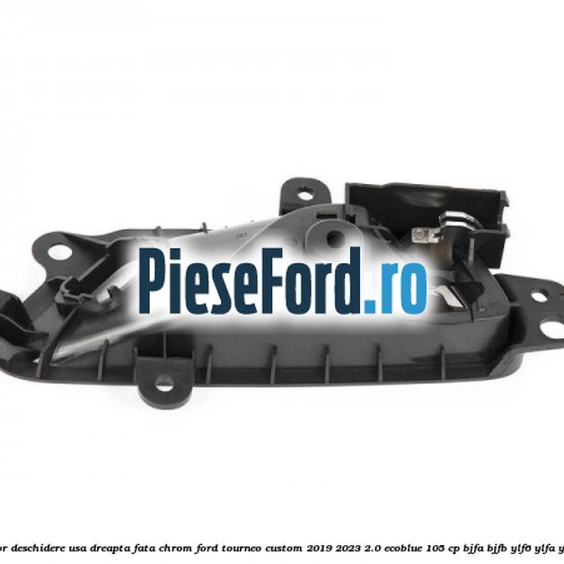 Maner interior deschidere usa dreapta fata chrom Ford Tourneo Custom 2019-2023 2.0 EcoBlue 105 cp BJFA, BJFB, YLF6, YLFA, YLFB, YLFS diesel