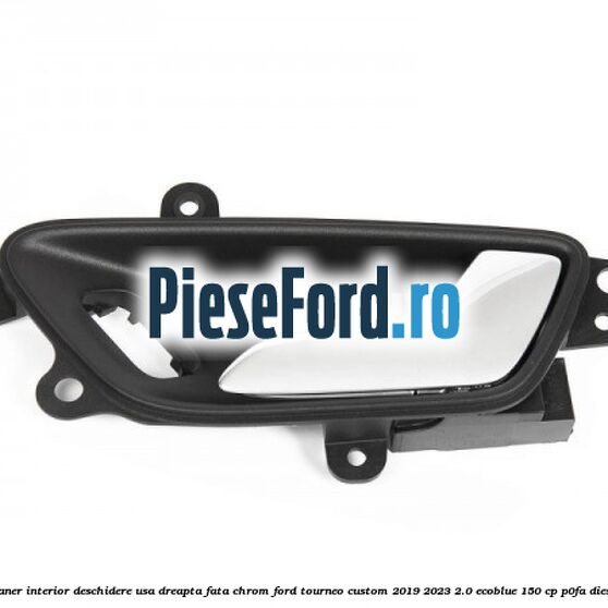 Maner interior deschidere usa dreapta fata chrom Ford Tourneo Custom 2019-2023 2.0 EcoBlue 150 cp P0FA diesel
