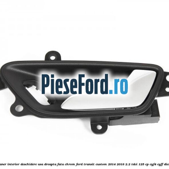 Maner interior deschidere usa dreapta fata chrom Ford Transit Custom 2014-2018 2.2 TDCi 125 cp CYF4, CYFF diesel