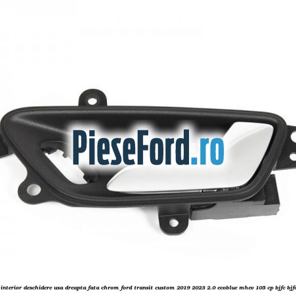Maner interior deschidere usa dreapta fata chrom Ford Transit Custom 2019-2023 2.0 EcoBlue mHEV 105 cp BJFC, BJFD diesel