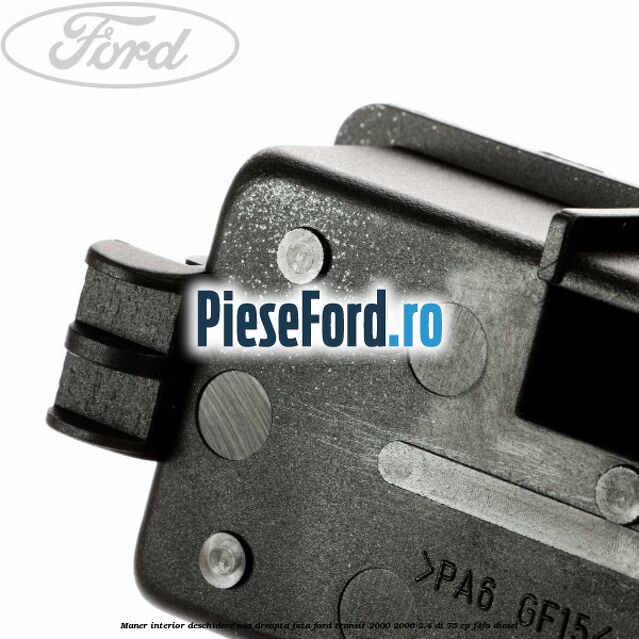 Maner interior deschidere usa dreapta fata Ford Transit 2000-2006 2.4 DI 75 cp F4FA diesel