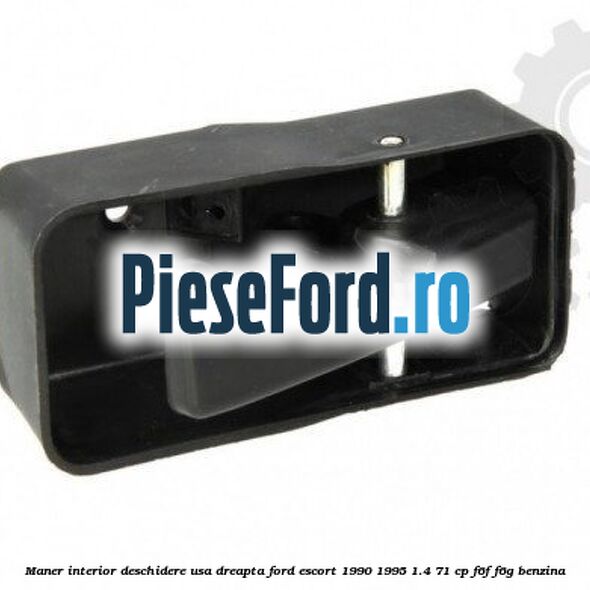 Maner interior deschidere usa dreapta Ford Escort 1990-1995 1.4 71 cp F6F, F6G benzina