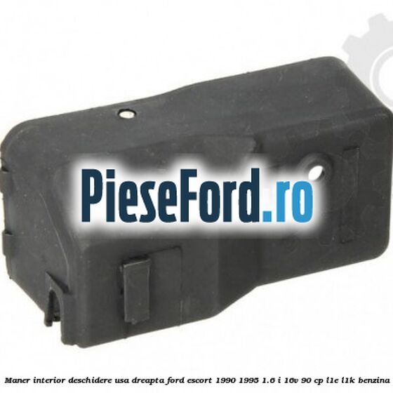 Maner interior deschidere usa dreapta Ford Escort 1990-1995 1.6 i 16V 90 cp L1E, L1K benzina