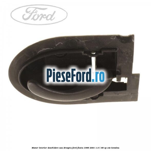 Maner interior deschidere usa dreapta Ford Fiesta 1996-2001 1.0 i 65 cp C4E benzina