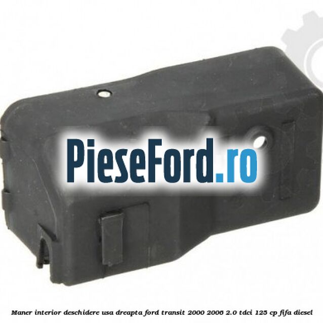 Maner interior deschidere usa dreapta Ford Transit 2000-2006 2.0 TDCi 125 cp FIFA diesel