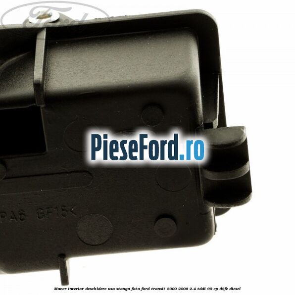 Maner interior deschidere usa stanga fata Ford Transit 2000-2006 2.4 TDdi 90 cp D2FE diesel