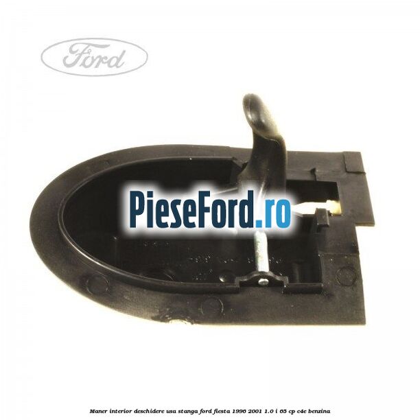 Maner interior deschidere usa stanga Ford Fiesta 1996-2001 1.0 i 65 cp C4E benzina