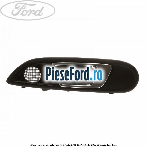 Maner interior dreapta fata Ford Fiesta 2013-2017 1.6 TDCi 95 cp Maner interior dreapta fata Ford Fiesta 2013-2017 1.6 TDCi 95 cp T3JA, TZJA, TZJB diesel