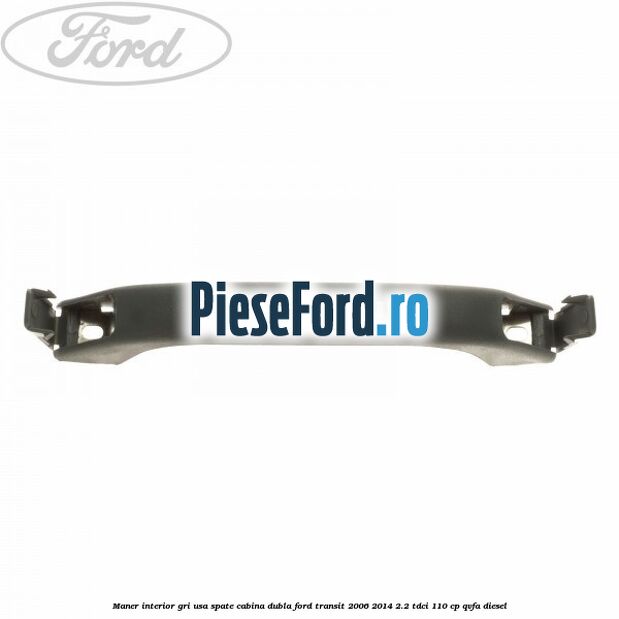 Maner interior gri usa spate cabina dubla Ford Transit 2006-2014 2.2 TDCi 110 cp Maner interior gri usa spate cabina dubla Ford Transit 2006-2014 2.2 TDCi 110 cp QVFA diesel