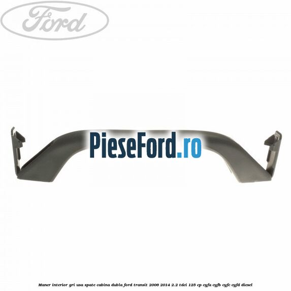 Maner interior gri usa spate cabina dubla Ford Transit 2006-2014 2.2 TDCi 125 cp CYFA, CYFB, CYFC, CYFD diesel