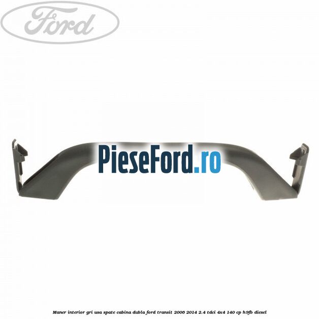 Maner interior gri usa spate cabina dubla Ford Transit 2006-2014 2.4 TDCi 4x4 140 cp H9FB diesel