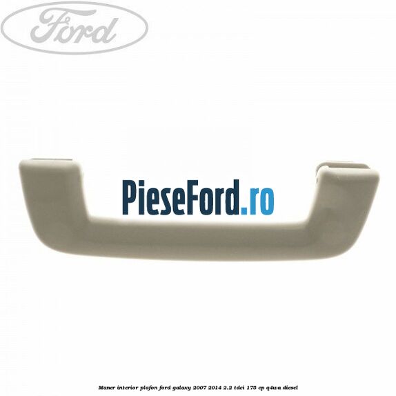 Maner interior plafon Ford Galaxy 2007-2014 2.2 TDCi 175 cp Q4WA diesel