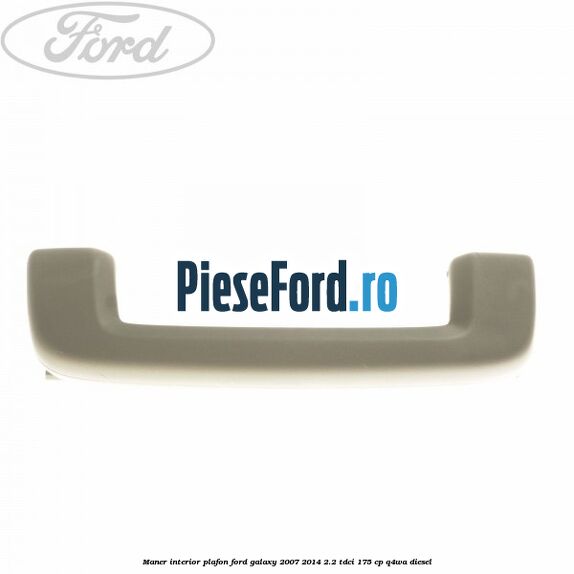 Maner interior plafon Ford Galaxy 2007-2014 2.2 TDCi 175 cp Q4WA diesel