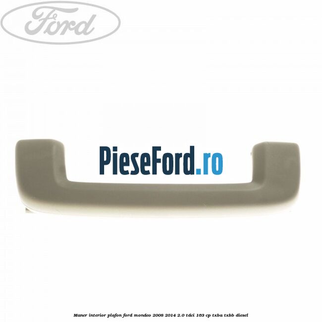 Maner interior plafon Ford Mondeo 2008-2014 2.0 TDCi 163 cp Maner interior plafon Ford Mondeo 2008-2014 2.0 TDCi 163 cp TXBA, TXBB diesel