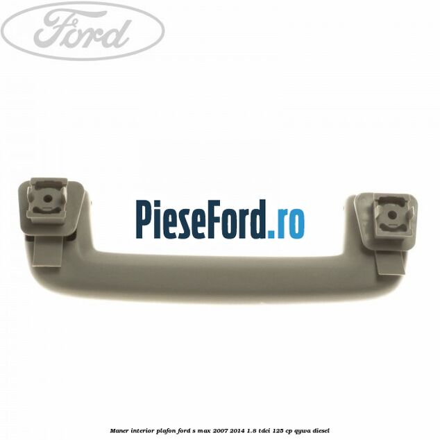 Maner interior plafon Ford S-Max 2007-2014 1.8 TDCi 125 cp QYWA diesel
