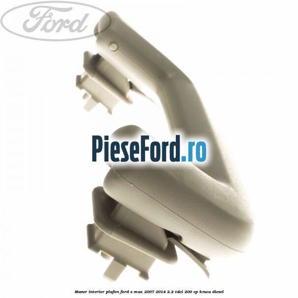 Maner interior plafon Ford S-Max 2007-2014 2.2 TDCi 200 cp Maner interior plafon Ford S-Max 2007-2014 2.2 TDCi 200 cp KNWA diesel