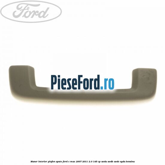 Maner interior plafon spate Ford C-Max 2007-2011 2.0 145 cp AODA, AODB, AODE, SYDA benzina