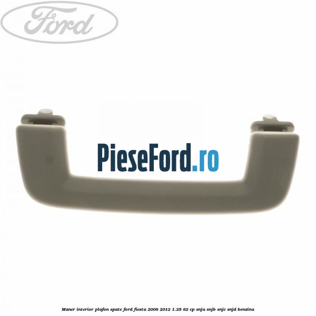 Maner interior plafon spate Ford Fiesta 2008-2012 1.25 82 cp SNJA, SNJB, SNJC, SNJD benzina