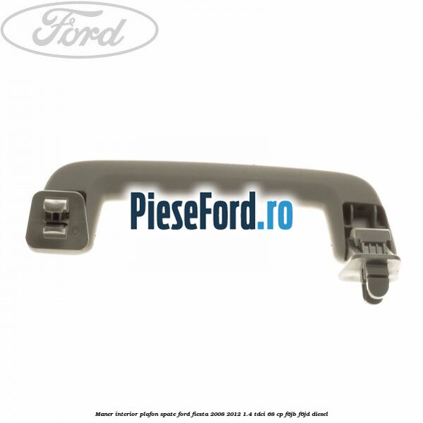 Maner interior plafon spate Ford Fiesta 2008-2012 1.4 TDCi 68 cp Maner interior plafon spate Ford Fiesta 2008-2012 1.4 TDCi 68 cp F6JB, F6JD diesel