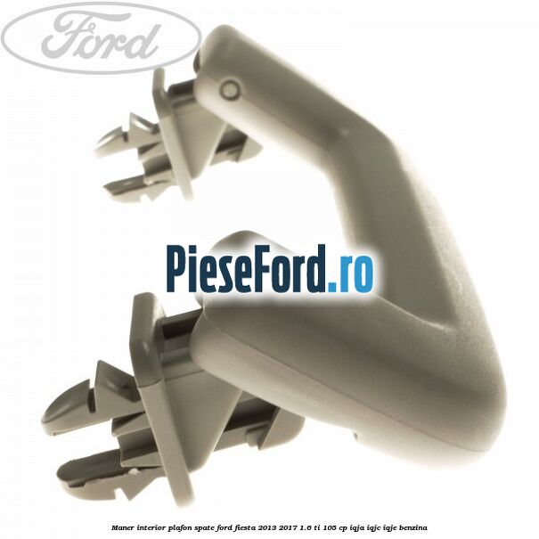 Maner interior plafon spate Ford Fiesta 2013-2017 1.6 Ti 105 cp IQJA, IQJC, IQJE benzina