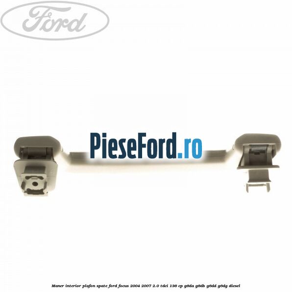 Maner interior plafon spate Ford Focus 2004-2007 2.0 TDCi 136 cp Maner interior plafon spate Ford Focus 2004-2007 2.0 TDCi 136 cp G6DA, G6DB, G6DD, G6DG diesel