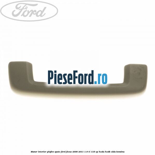 Maner interior plafon spate Ford Focus 2008-2011 1.6 Ti 115 cp HXDA, HXDB, SIDA benzina