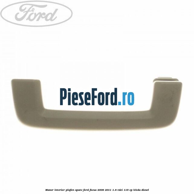 Maner interior plafon spate Ford Focus 2008-2011 1.8 TDCi 115 cp Maner interior plafon spate Ford Focus 2008-2011 1.8 TDCi 115 cp KKDA diesel
