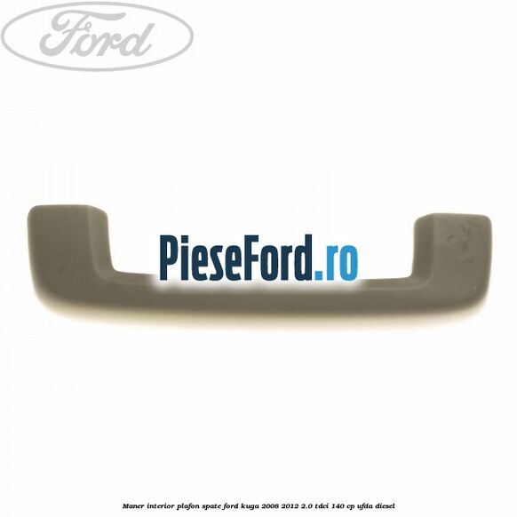 Maner interior plafon spate Ford Kuga 2008-2012 2.0 TDCI 140 cp Maner interior plafon spate Ford Kuga 2008-2012 2.0 TDCI 140 cp UFDA diesel