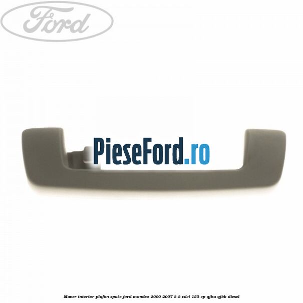 Maner interior plafon spate Ford Mondeo 2000-2007 2.2 TDCi 155 cp QJBA, QJBB diesel