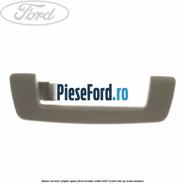 Maner interior plafon spate Ford Mondeo 2000-2007 ST220 226 cp Maner interior plafon spate Ford Mondeo 2000-2007 ST220 226 cp MEBA benzina