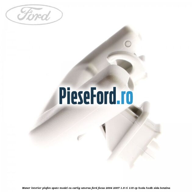 Maner interior plafon spate model cu carlig umeras Ford Focus 2004-2007 1.6 Ti 115 cp Maner interior plafon spate model cu carlig umeras Ford Focus 2004-2007 1.6 Ti 115 cp HXDA, HXDB, SIDA benzina