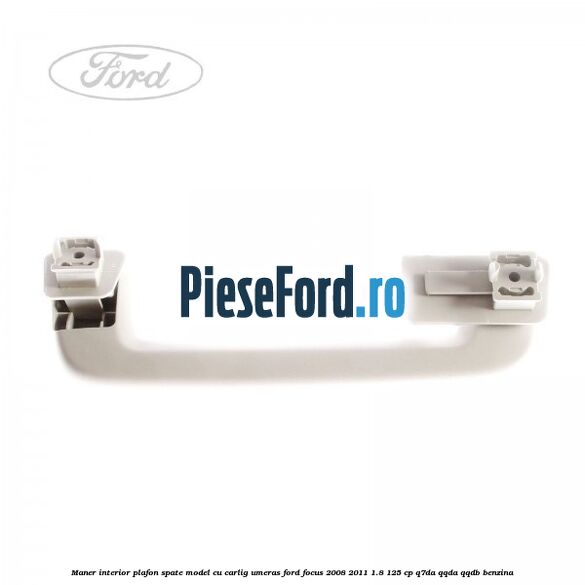 Maner interior plafon spate model cu carlig umeras Ford Focus 2008-2011 1.8 125 cp Maner interior plafon spate model cu carlig umeras Ford Focus 2008-2011 1.8 125 cp Q7DA, QQDA, QQDB benzina