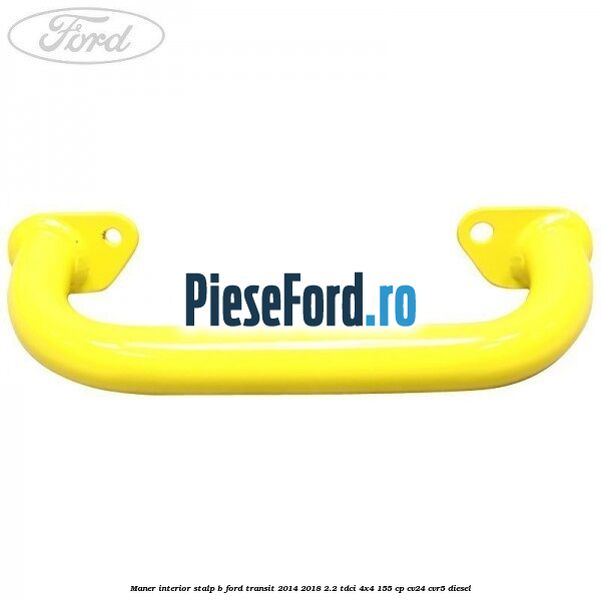 Maner interior stalp B Ford Transit 2014-2018 2.2 TDCi 4x4 155 cp CV24, CVR5 diesel