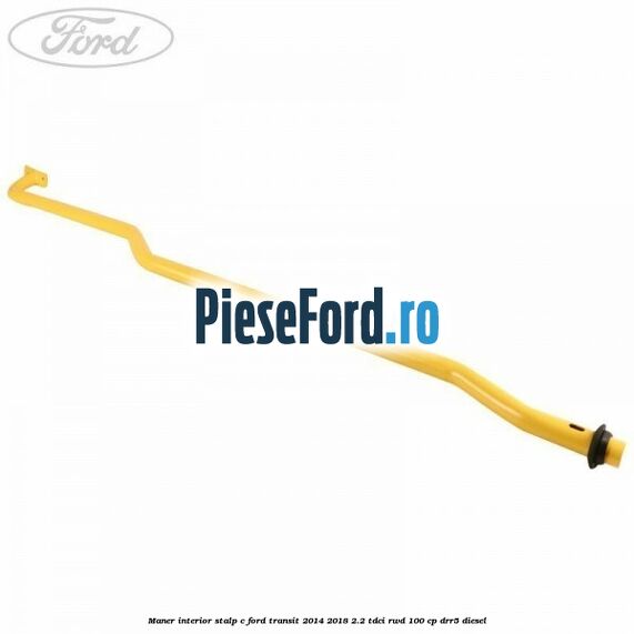 Maner interior stalp C Ford Transit 2014-2018 2.2 TDCi RWD 100 cp DRR5 diesel