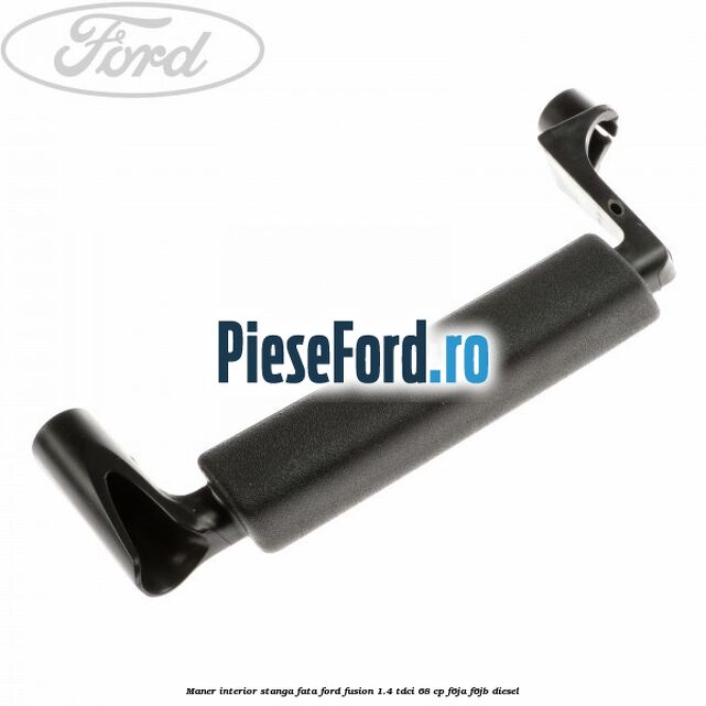 Maner interior stanga fata Ford Fusion 1.4 TDCi 68 cp F6JA, F6JB diesel