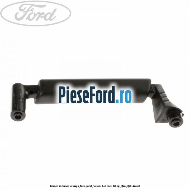 Maner interior stanga fata Ford Fusion 1.4 TDCi 68 cp F6JA, F6JB diesel