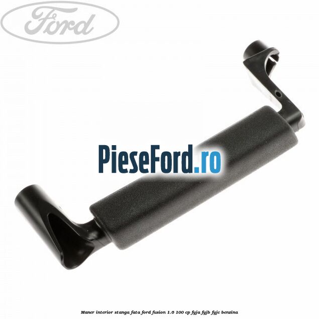 Maner interior stanga fata Ford Fusion 1.6 100 cp FYJA, FYJB, FYJC benzina