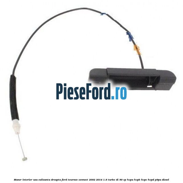 Maner interior usa culisanta dreapta Ford Tourneo Connect 2002-2014 1.8 Turbo Di 90 cp HCPA, HCPB, HCPC, HCPD, P9PA diesel
