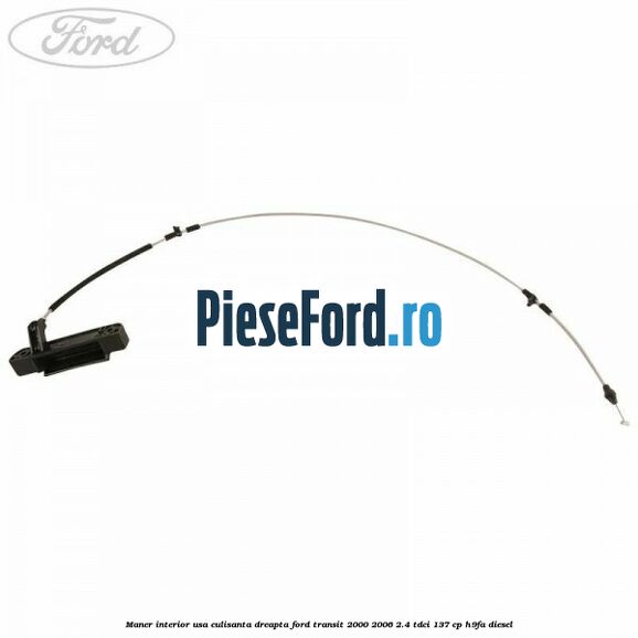 Maner interior usa culisanta dreapta Ford Transit 2000-2006 2.4 TDCi 137 cp H9FA diesel