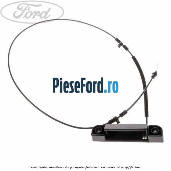 Maner interior usa culisanta dreapta superior Ford Transit 2000-2006 2.0 DI 86 cp F3FA diesel
