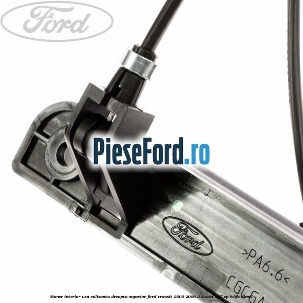 Maner interior usa culisanta dreapta superior Ford Transit 2000-2006 2.4 TDCi 137 cp H9FA diesel