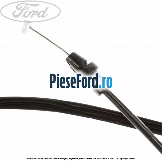 Maner interior usa culisanta dreapta superior Ford Transit 2000-2006 2.4 TDdi 120 cp D4FA diesel