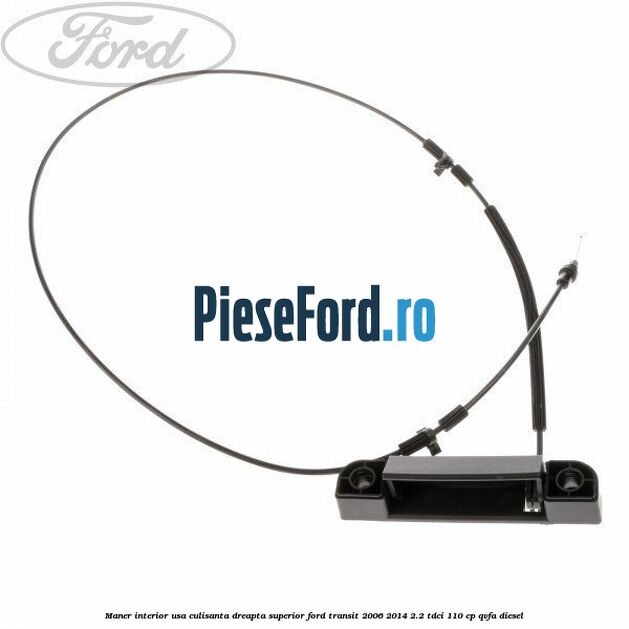 Maner interior usa culisanta dreapta superior Ford Transit 2006-2014 2.2 TDCi 110 cp QVFA diesel